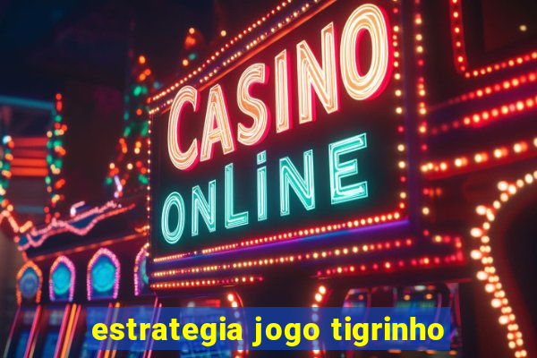 estrategia jogo tigrinho